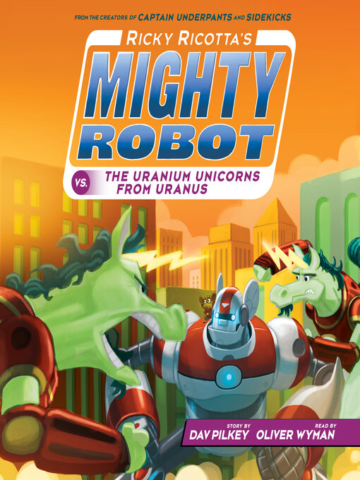 Title details for Ricky Ricotta's Mighty Robot vs. the Uranium Unicorns from Uranus (Ricky Ricotta's Mighty Robot #7) by Dav Pilkey - Available